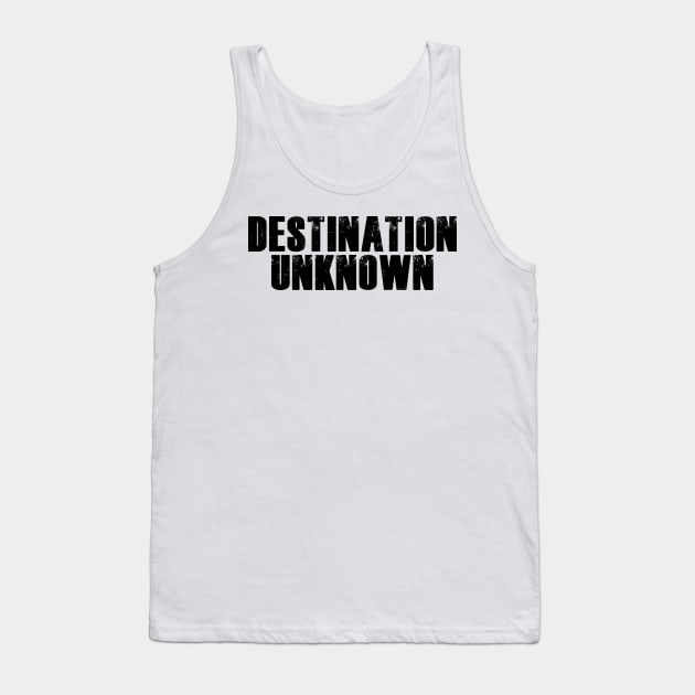 Destination Unknown Tank Top by boingojennie